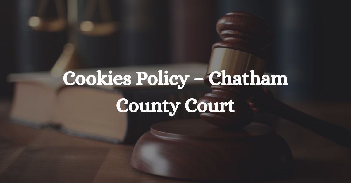 Cookies-Policy-–-Chatham-County-Court