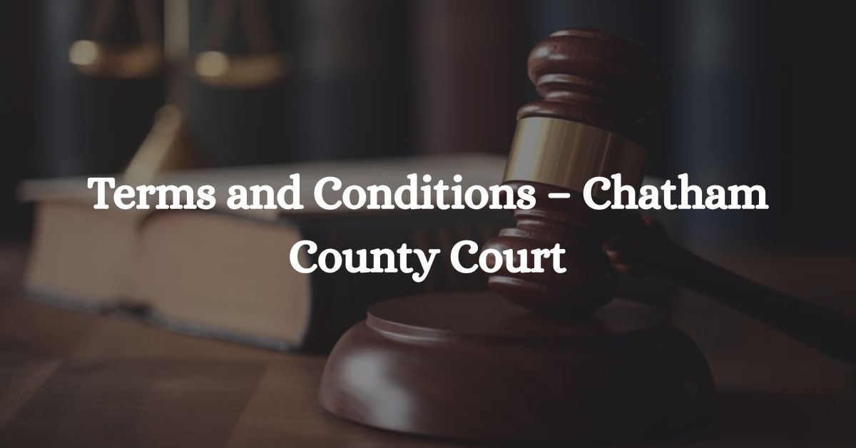 Terms-and-Conditions-–-Chatham-County-Court
